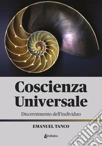 Coscienza universale. Discernimento dell'individuo libro