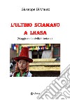 L'ultimo sciamano a Lhasa (viaggio nella civiltà tibetana) libro