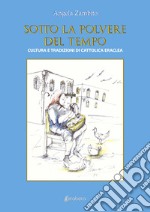 Sotto la polvere del tempo. Cultura e tradizioni di Cattolica Eraclea libro