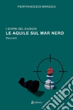 I giorni del giudizio. Le Aquile sul Mar Nero libro