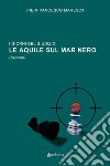 I giorni del giudizio. Le Aquile sul Mar Nero libro di Maresca Pierfrancesco