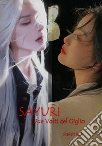 Sayuri. I due volti del giglio libro