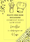 Piatti per ogni occasione. Comfort food low cost libro