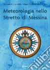 Meteorologia nello stretto di Messina libro di Ammendolia Giovanni Cavallaro Mauro Rao Ignazio