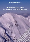 In montagna per passione e in sicurezza libro