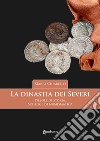 La dinastia dei Severi. Pillole di storia, schegge di numismatica libro di Chiarello Mario