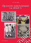 Quando sognavamo la serie A libro