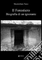 Il forestiero. Biografia di un ignorante libro