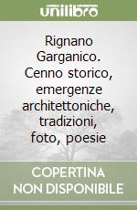 Rignano Garganico. Cenno storico, emergenze architettoniche, tradizioni, foto, poesie libro