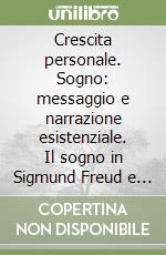 Crescita personale. Sogno: messaggio e narrazione esistenziale. Il sogno in Sigmund Freud e in James Hillman libro