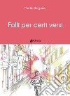 Folli per certi versi libro di Bergamo Mattia