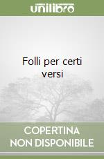 Folli per certi versi