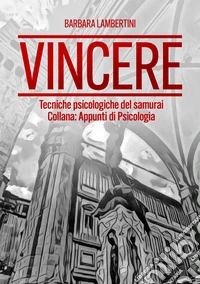 Vincere. Tecniche psicologiche del samurai