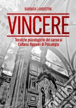 Vincere. Tecniche psicologiche del samurai