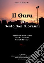 Il Guru di Sesto San Giovanni. Un percorso attraverso la mediocrità della metropoli per riconoscere le attività della Coscienza libro