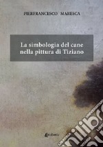 La simbologia del cane nella pittura di Tiziano libro