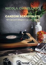 Canzoni scanzonate. 101 canzoni allegre e la loro storia