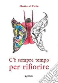 C'è sempre tempo per rifiorire libro