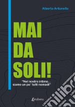 Mai da soli! «Nel nostro intimo... siamo un po' tutti nomadi» libro