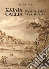 Kaiaia. Caelia. Ceglie del gaudo. Ceglie Messapica. La storia. Dalle origini ai giorni nostri libro