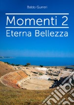 Momenti 2. Eterna bellezza