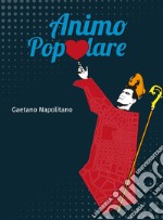 Animo popolare. Ediz. illustrata libro