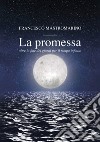 La promessa. Oltre la fine dei giorni per il tempo infinito libro di Mastromarino Francesco