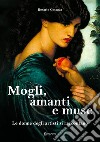 Mogli, amanti e muse. Le donne degli artisti si raccontano libro