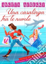 Una casalinga tra le nuvole. Storia di una sfrenata frequent flyer compulsiva