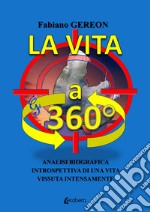 La vita a 360°. Analisi biografica introspettiva di una vita vissuta intensamente