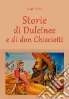 Storie di Dulcinee e di don Chisciotti libro di Ferrari Luigi