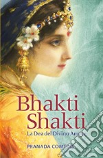 Bhakti Shakti. La dea del divino amore libro