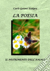La poesia. Il nutrimento dell'anima libro