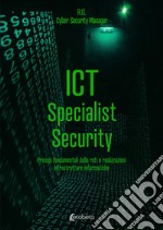 ICT Specialist Security. Principi fondamentali delle reti e realizzazioni infrastrutture informatiche libro