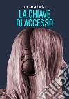 La chiave di accesso libro