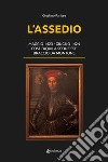 L'assedio. Maggio 1423-Giugno 1424. Così l'Aquila sconfisse Braccio da Montone libro di Parisse Giustino