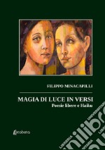 Magia di luce in versi. Poesie libere e Haiku libro