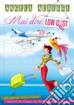 Mai dire low cost. Vertiginosi alti e bassi. Appunti di viaggio di Viola. Frequent Flyer.