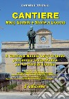 Cantiere. Navi, uomini e storie a Livorno. Il cantiere navale Luigi Orlando patrimonio indissolubile per la città di Livorno libro di Triglia Carmelo