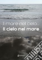 Il mare nel cielo... Il cielo nel mare libro