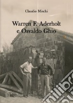 Warren F. Aderholt e Osvaldo Ghio. Due vite che si sono incrociate libro