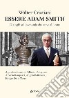 Essere Adam Smith. Dialoghi sull'economia che serve all'uomo libro di Cristiani Walter