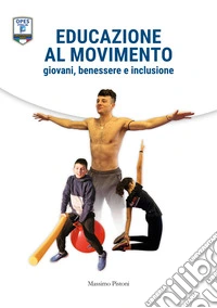 Educazione al movimento. Giovani, benessere e inclusione libro