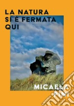 La natura si è fermata qui libro