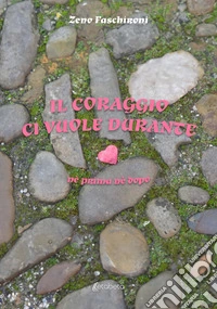 Il coraggio ci vuole durante. Nè prima nè dopo libro