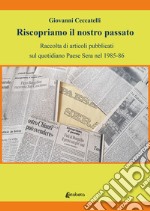 Riscopriamo il nostro passato. Raccolta di articoli pubblicati sul quotidiano Paese Sera nel 1985-86 libro