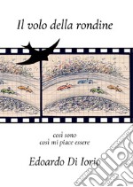 Il volo della rondine. Così sono, così mi piace libro