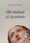 Gli elefanti di Annibale libro di Scibetta Fabio