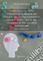 Traiettorie evolutive dei disturbi del comportamento: ADHD - DOP - DC e del disturbo di personalità antisociale. Intervento multimodale libro