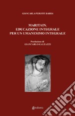 Maritain. Educazione integrale per un umanesimo integrale